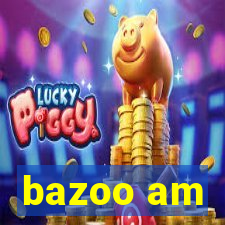 bazoo am